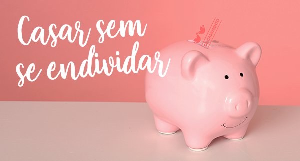 9 Dicas para casar sem se endividar