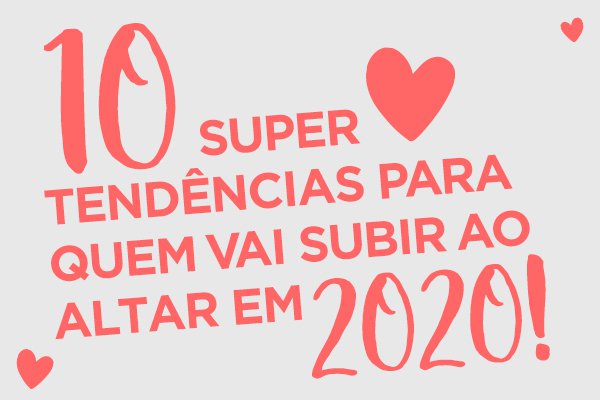 10 Super tendências para quem vai subir ao altar em 2020