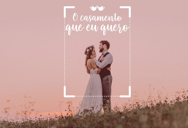 Como é o casamento dos seus sonhos? Conta pra gente!